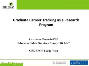 Graduate Carreer Tracking as a Research Program Zsuzsanna