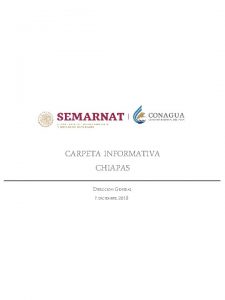 CARPETA INFORMATIVA CHIAPAS DIRECCIN GENERAL 7 DICIEMBRE 2018