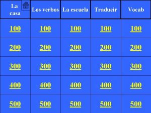 La casa Los verbos La escuela Traducir Vocab