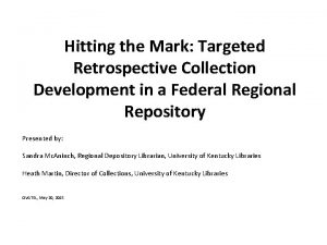 Hitting the Mark Targeted Retrospective Collection Development in
