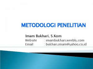 METODOLOGI PENELITIAN Imam Bukhari S Kom Website Email