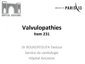 Valvulopathies Item 231 Dr BOUKERTOUTA Tanissa Service de
