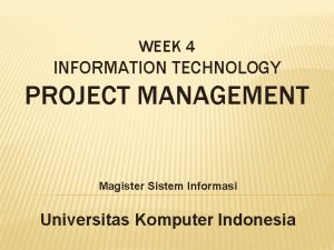 WEEK 4 INFORMATION TECHNOLOGY PROJECT MANAGEMENT Magister Sistem
