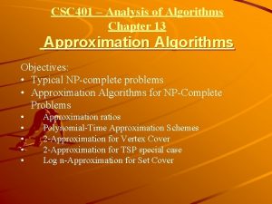 CSC 401 Analysis of Algorithms Chapter 13 Approximation