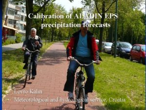 Calibration of ALADIN EPS precipitation forecasts Lovro Kalin