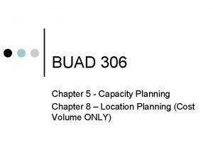 BUAD 306 Chapter 5 Capacity Planning Chapter 8