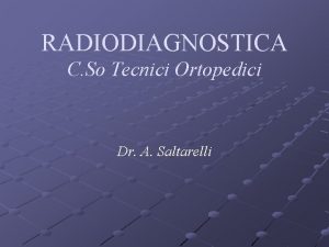 RADIODIAGNOSTICA C So Tecnici Ortopedici Dr A Saltarelli