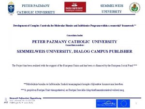 PETER PAZMANY SEMMELWEIS CATHOLIC UNIVERSITY Development of Complex