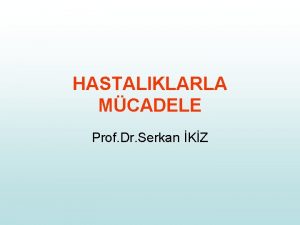 HASTALIKLARLA MCADELE Prof Dr Serkan KZ Kontrol ve