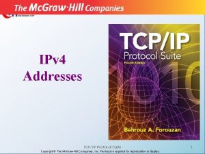 IPv 4 Addresses TCPIP Protocol Suite Copyright The