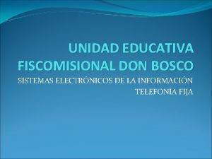 UNIDAD EDUCATIVA FISCOMISIONAL DON BOSCO SISTEMAS ELECTRNICOS DE