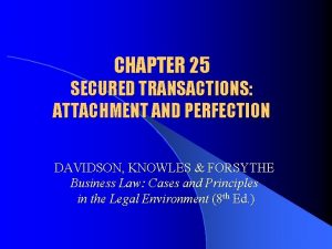 CHAPTER 25 SECURED TRANSACTIONS ATTACHMENT AND PERFECTION DAVIDSON