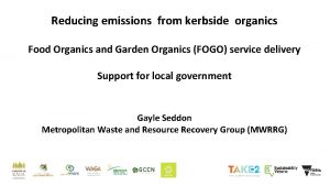 Reducing emissions from kerbside organics Food Organics and