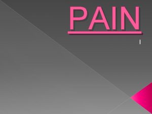 PAIN l In medicine pain relates to a