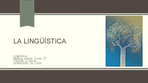 LA LINGSTICA Lingstica Materia bsica Curso 1 Filosofa