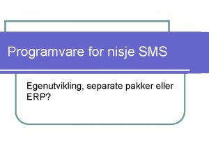 Programvare for nisje SMS Egenutvikling separate pakker eller