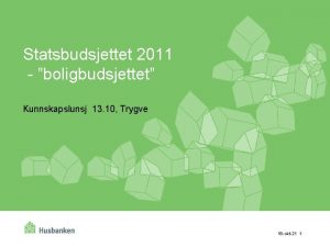 Statsbudsjettet 2011 boligbudsjettet Kunnskapslunsj 13 10 Trygve 18