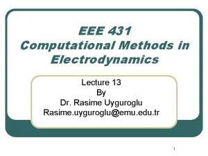 EEE 431 Computational Methods in Electrodynamics Lecture 13