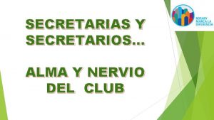SECRETARIAS Y SECRETARIOS ALMA Y NERVIO DEL CLUB