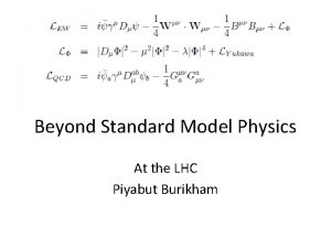 Beyond Standard Model Physics At the LHC Piyabut