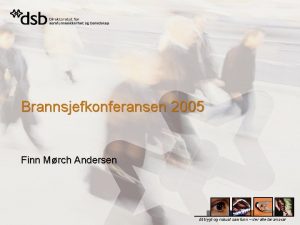 Brannsjefkonferansen 2005 Finn Mrch Andersen Et trygt og