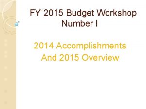 FY 2015 Budget Workshop Number I 2014 Accomplishments