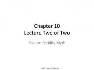 Chapter 10 Lecture Two of Two Eastern Fertility