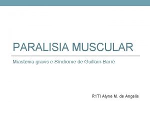 PARALISIA MUSCULAR Miastenia gravis e Sndrome de GuillainBarr