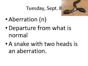 Tuesday Sept 8 Aberration n Departure from what