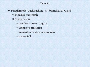 Curs 12 Paradigmele backtracking si branch and bound