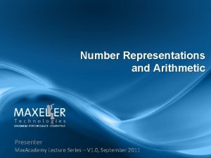 Number Representations and Arithmetic Presenter Max Academy Lecture