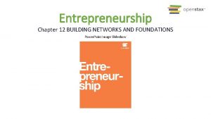 Entrepreneurship Chapter 12 BUILDING NETWORKS AND FOUNDATIONS Power