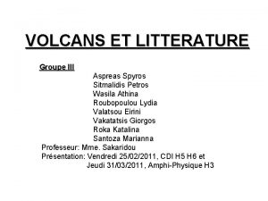 VOLCANS ET LITTERATURE Groupe III Aspreas Spyros Sitmalidis