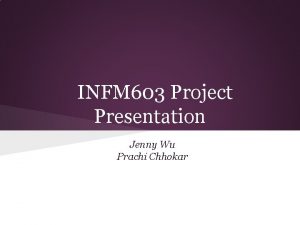 INFM 603 Project Presentation Jenny Wu Prachi Chhokar