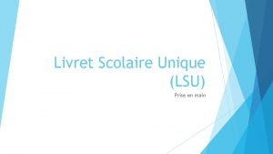 Livret Scolaire Unique LSU Prise en main Gnralits