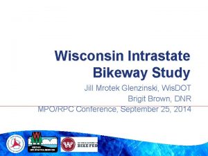 Wisconsin Intrastate Bikeway Study Jill Mrotek Glenzinski Wis