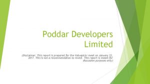 Poddar Developers Limited Disclaimer This report is prepared