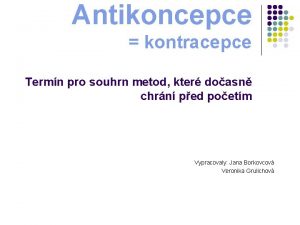 Antikoncepce kontracepce Termn pro souhrn metod kter doasn