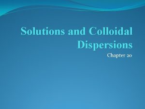 Solutions and Colloidal Dispersions Chapter 20 Solutions and