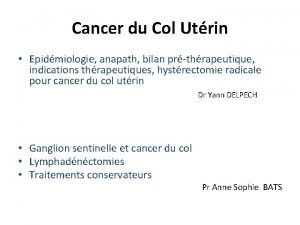 Cancer du Col Utrin Epidmiologie anapath bilan prthrapeutique