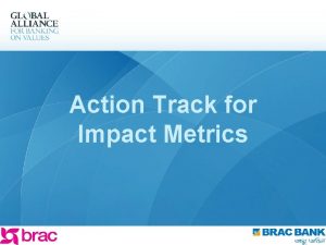 Action Track for Impact Metrics Why the Metrics