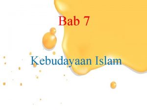 Bab 7 Kebudayaan Islam Keseluruhan yg kompleks mencangkup