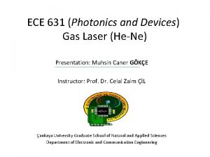 ECE 631 Photonics and Devices Gas Laser HeNe
