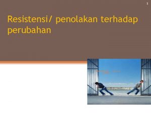 1 Resistensi penolakan terhadap perubahan Sesi 6 Pengajar