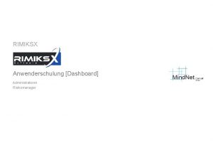 RIMIKSX Anwenderschulung Dashboard Administratoren Risikomanager Anwenderschulung Dashboard RIMIKSX