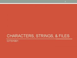 1 CHARACTERS STRINGS FILES CITS 1001 2 Outline