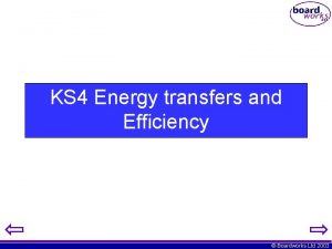 KS 4 Energy transfers and Efficiency Boardworks Ltd