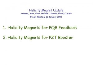 Helicity Magnet Update Grames Yves Chao Michele Dickson