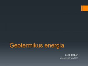 Geotermikus energia Lenti Rbert Villamosmrnk BSC Bevezet A