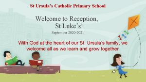 St Ursulas Catholic Primary School Welcome to Reception